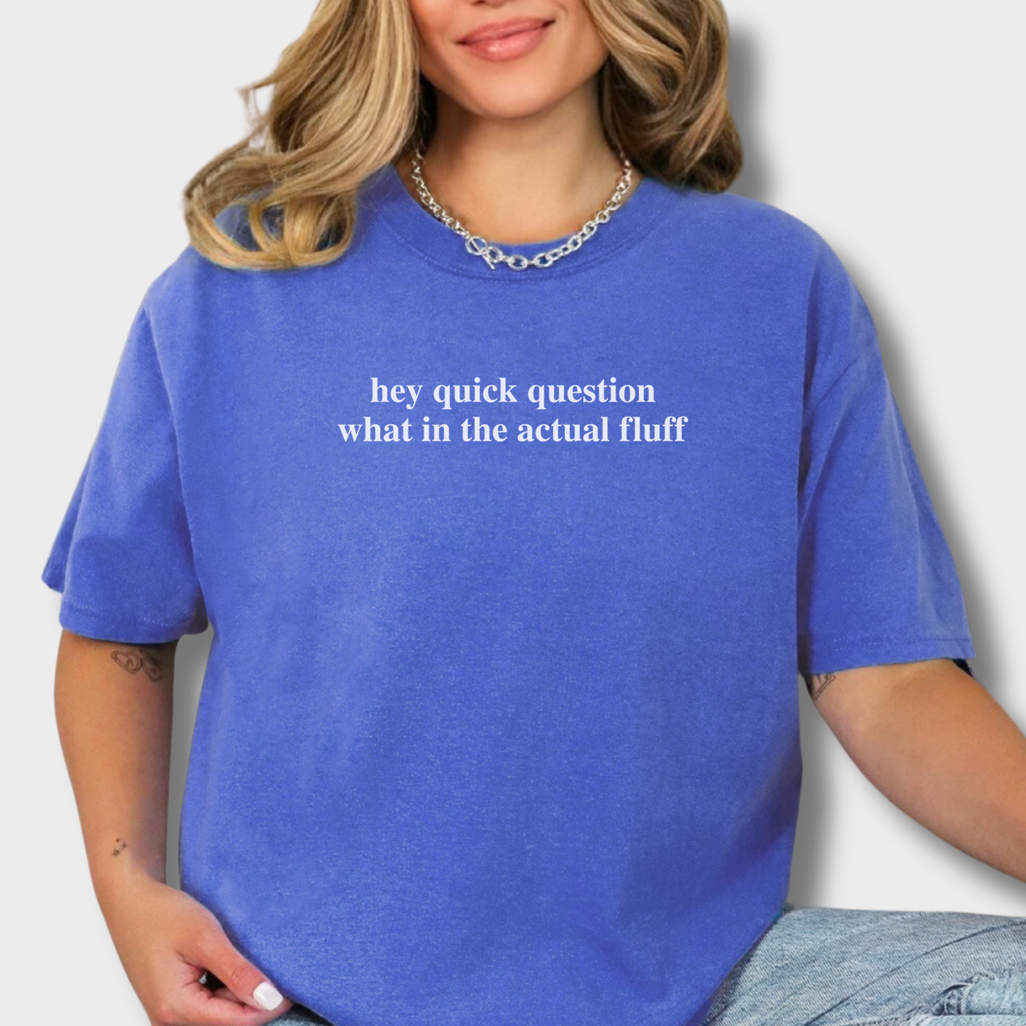 Modern Hey quick question FLUFF Pet Text Comfort Colors T-Shirt in Flo Blue-Fetch N Found