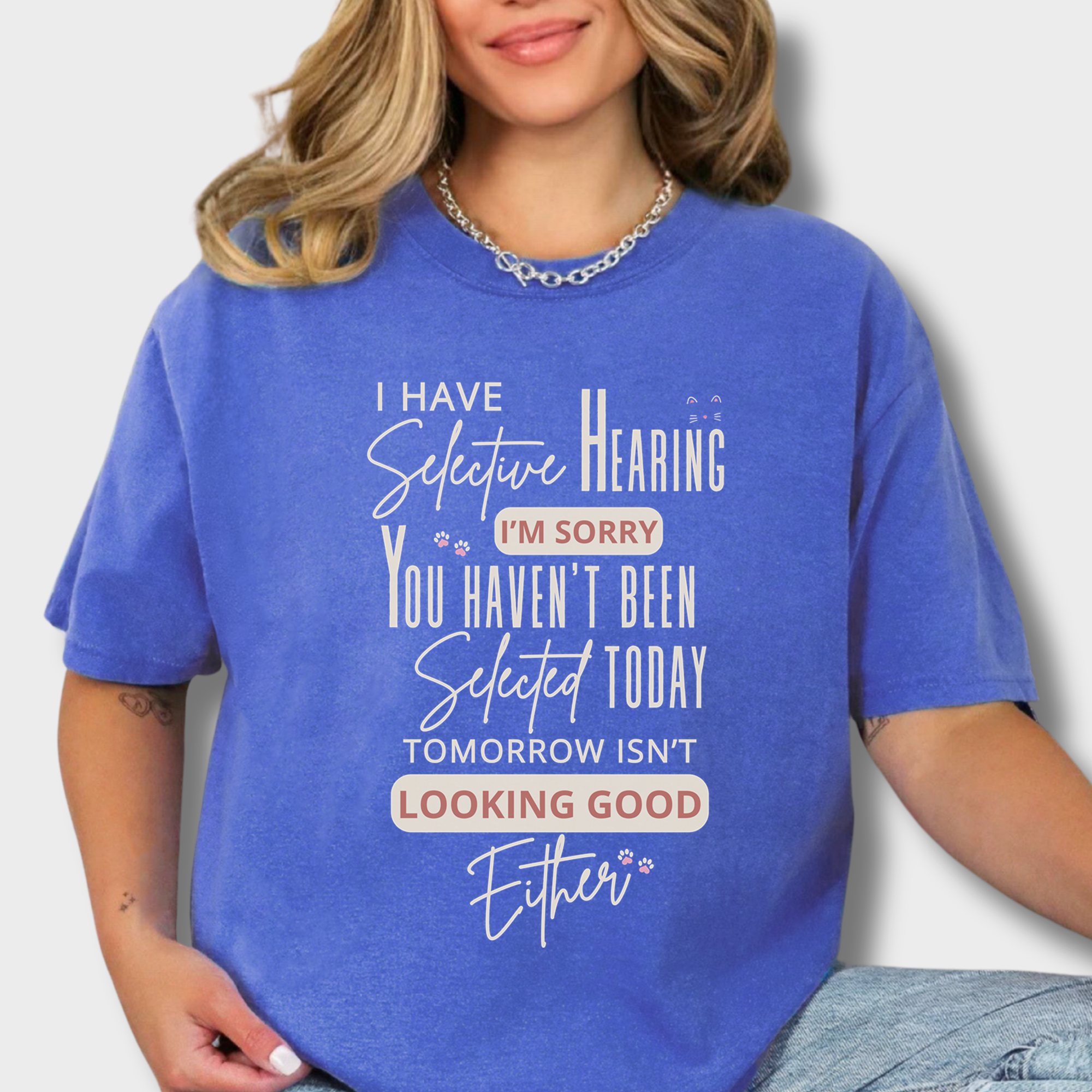 Minimalist I Have Selective Hearing and You Were Not Selected Cat Text Comfort Colors T-Shirt in Flo Blue-T-Shirt-Flo Blue-Fetch N Found