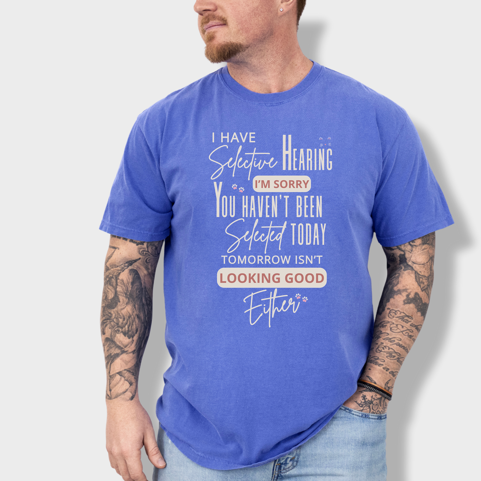 Minimalist I Have Selective Hearing and You Were Not Selected Cat Text Comfort Colors T-Shirt in Flo Blue-T-Shirt-Flo Blue-Fetch N Found