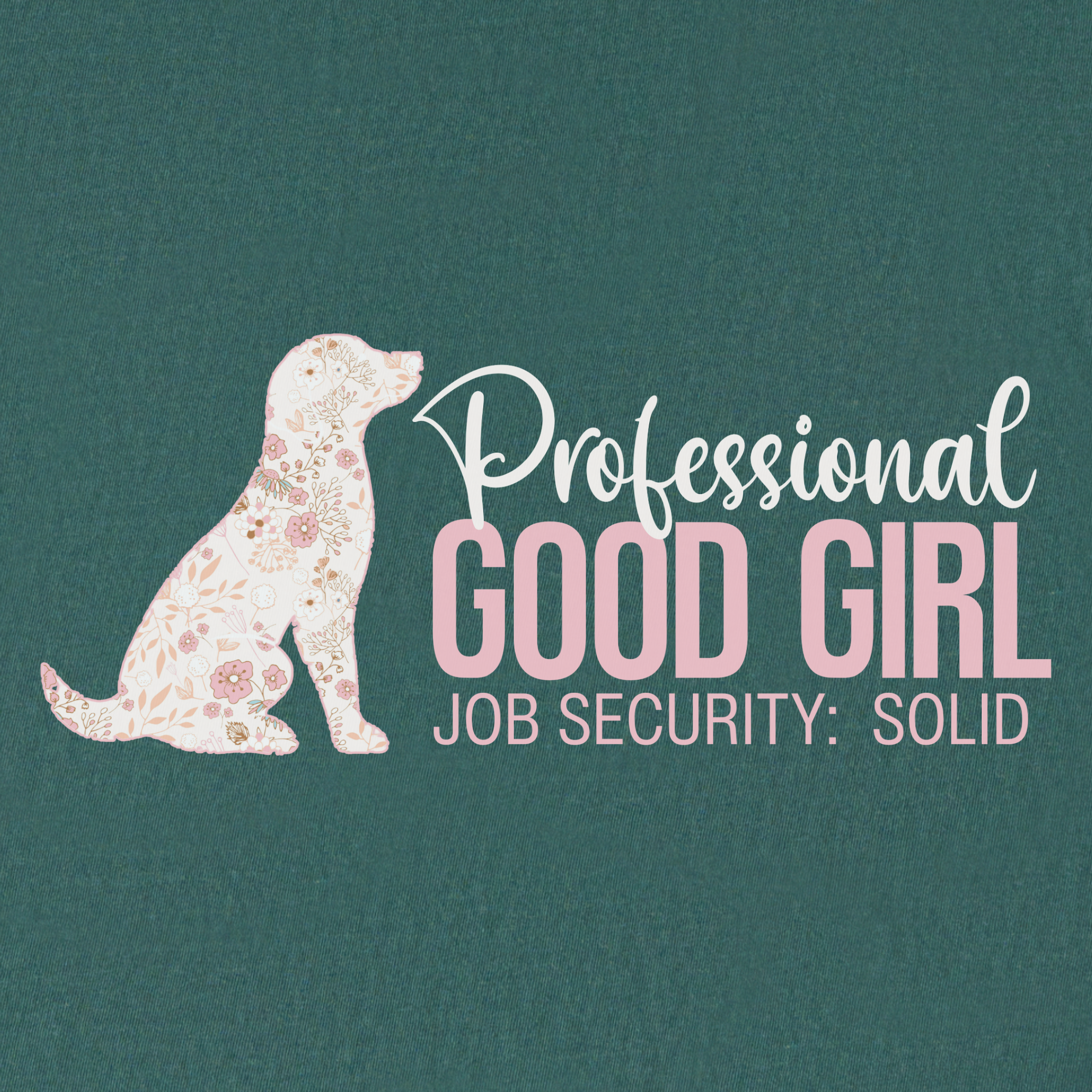 floral-professional-good-girl-solid-job-security-dog-graphic-comfort-colors-t-shirt-in-blue-spruce - Blue Spruce Full Graphic