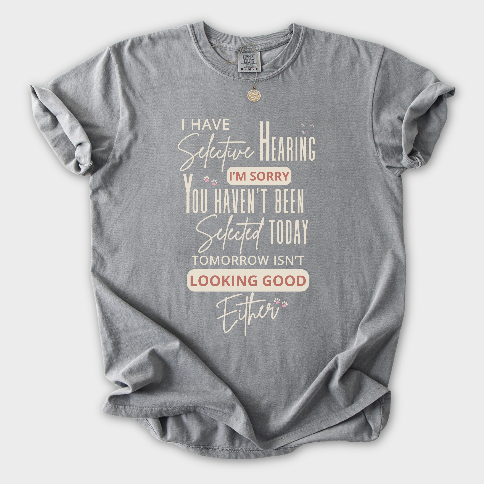 Minimalist I Have Selective Hearing and You Were Not Selected Cat Text Comfort Colors T-Shirt in Gray