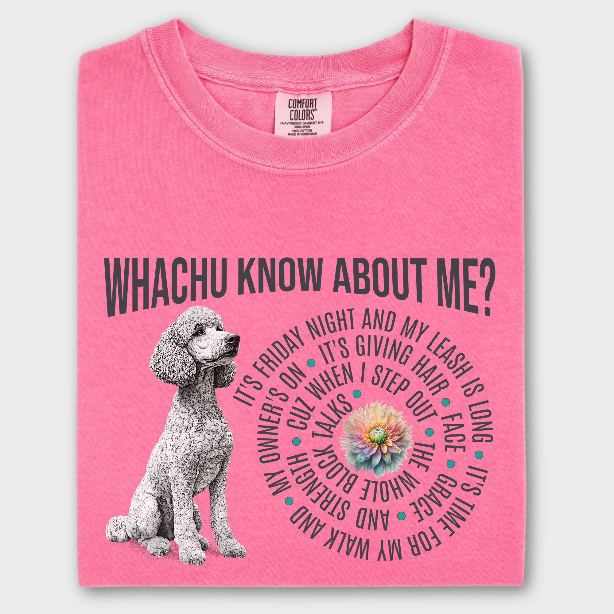Trendy hip-hop inspired T-shirt featuring a white standard poodle, a flower, and custom dog-themed lyrics inspired by 'Watchu Know About Me?
