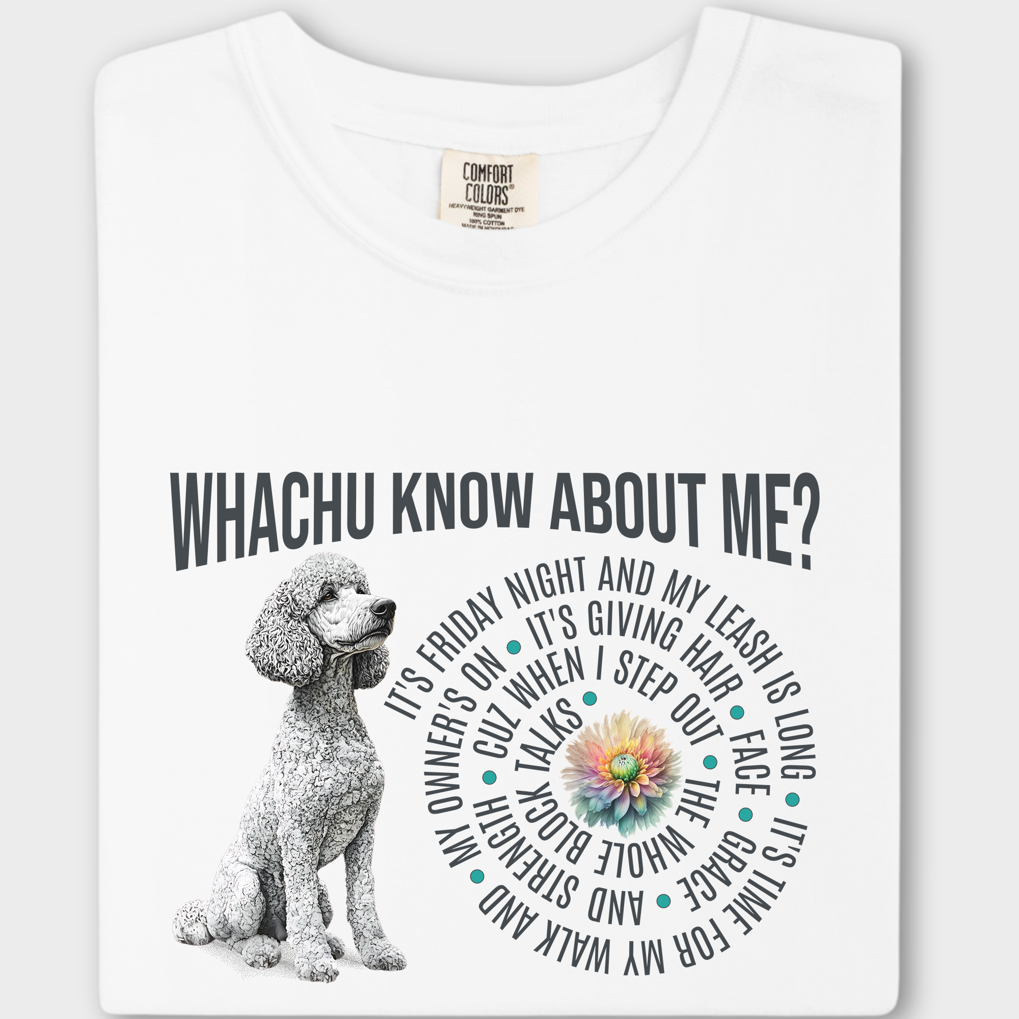 Retro-inspired T-shirt blending dog art and music culture, with a white standard poodle, flowers, and a lyrical twist on 'Watchu Know About Me?