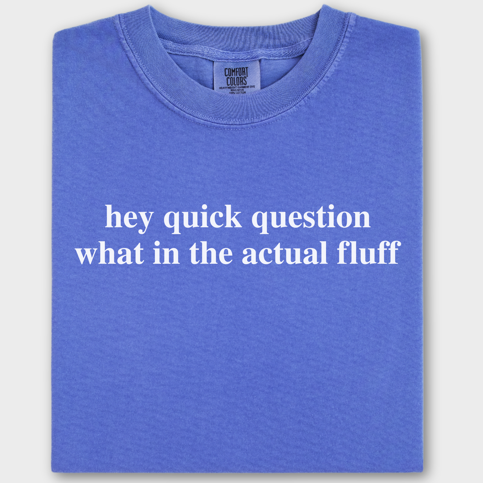Modern Hey quick question FLUFF Pet Text Comfort Colors T-Shirt in Flo Blue-Fetch N Found