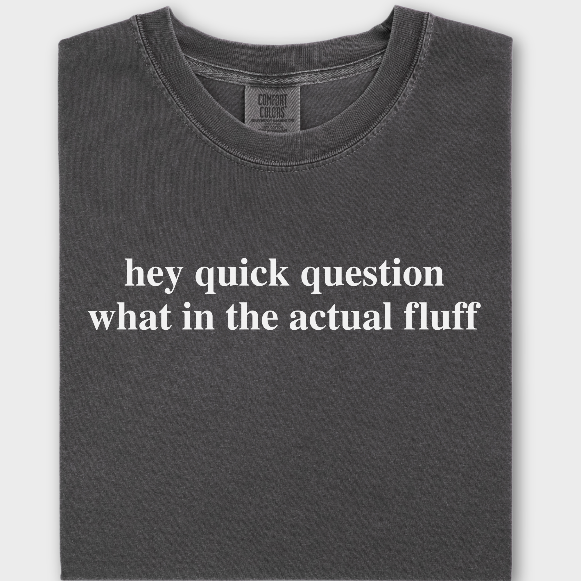Modern Hey quick question FLUFF Pet Text Comfort Colors T-Shirt in Pepper-Fetch N Found