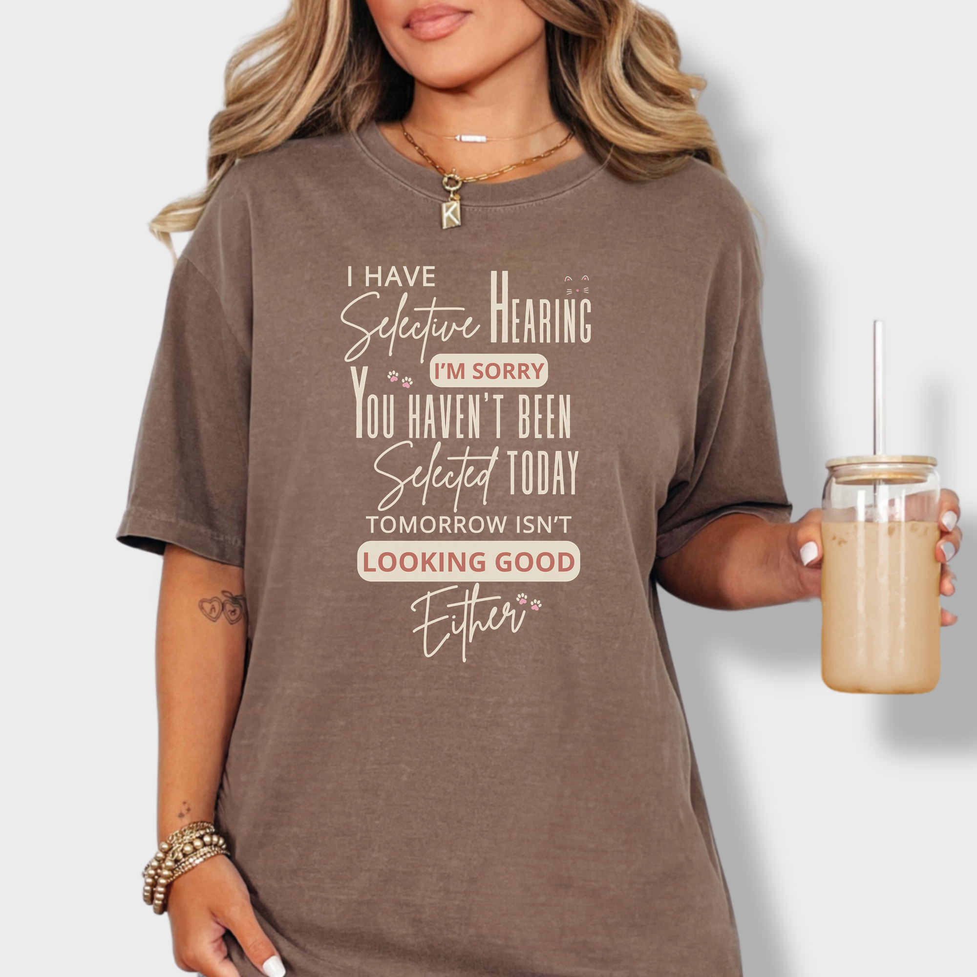 Minimalist I Have Selective Hearing and You Were Not Selected Cat Text Comfort Colors T-Shirt in Espresso-T-Shirt-Espresso-Fetch N Found