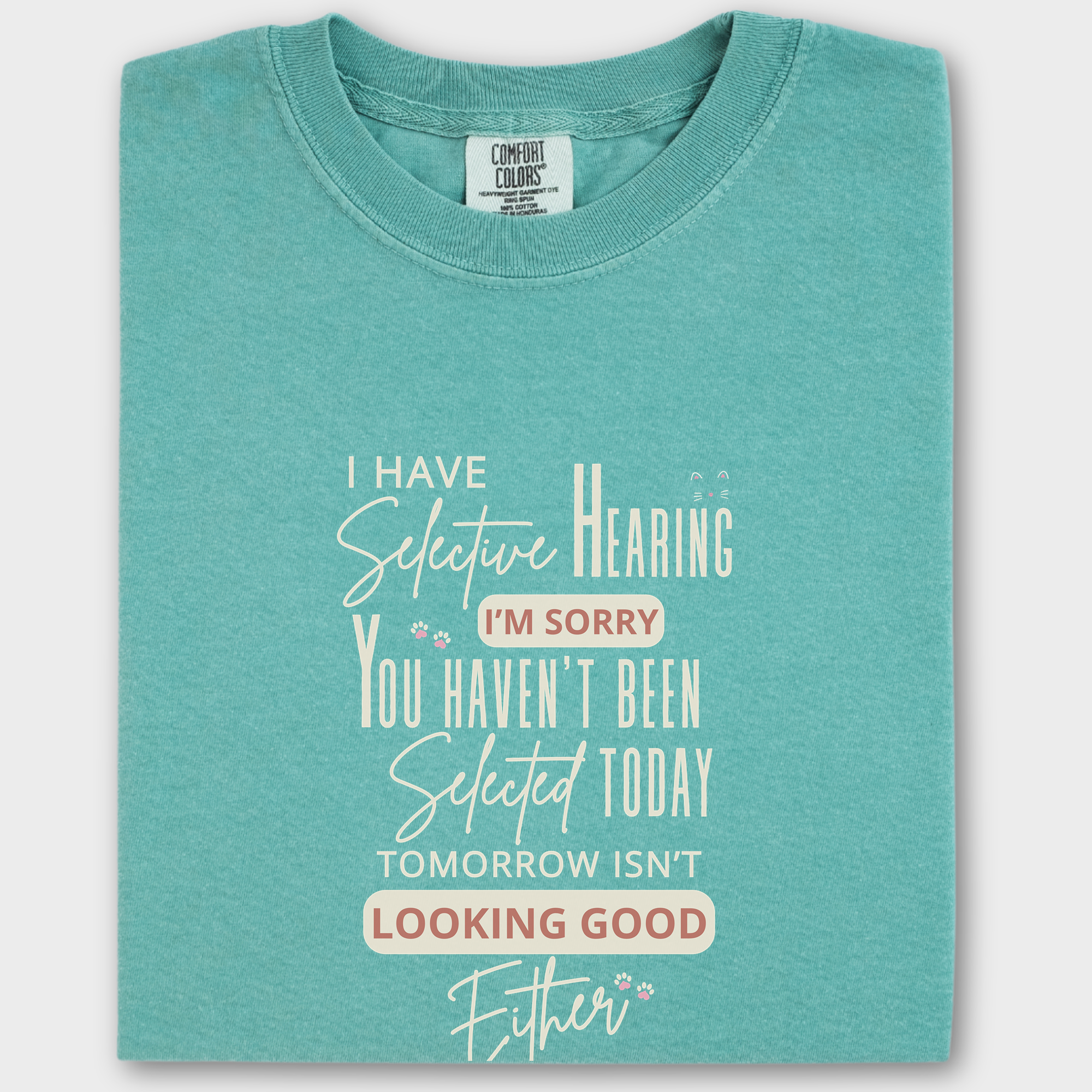 Minimalist I Have Selective Hearing and You Were Not Selected Cat Text Comfort Colors T-Shirt in Seafoam-T-Shirt-Seafoam-Fetch N Found