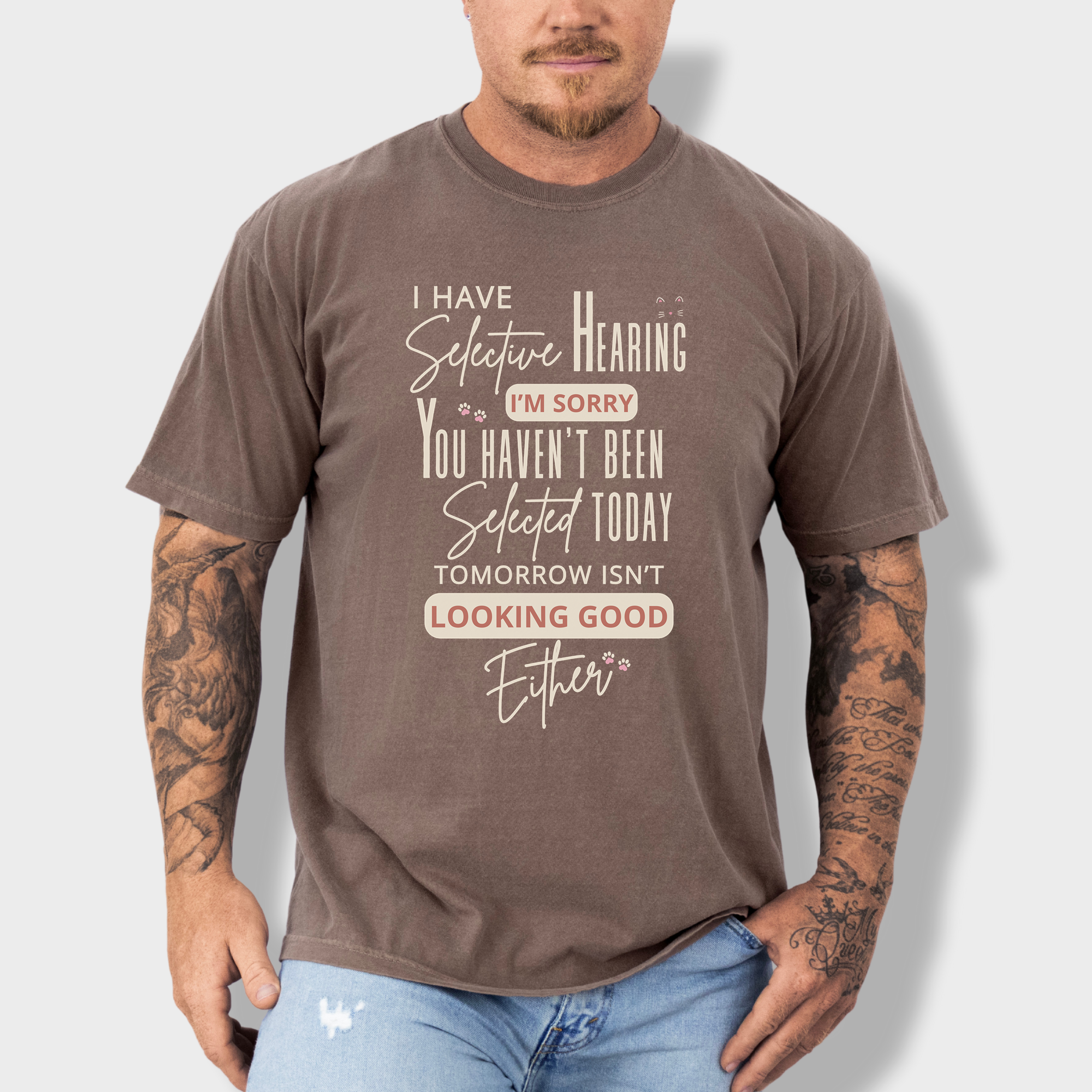 Minimalist I Have Selective Hearing and You Were Not Selected Cat Text Comfort Colors T-Shirt in Espresso-T-Shirt-Espresso-Fetch N Found