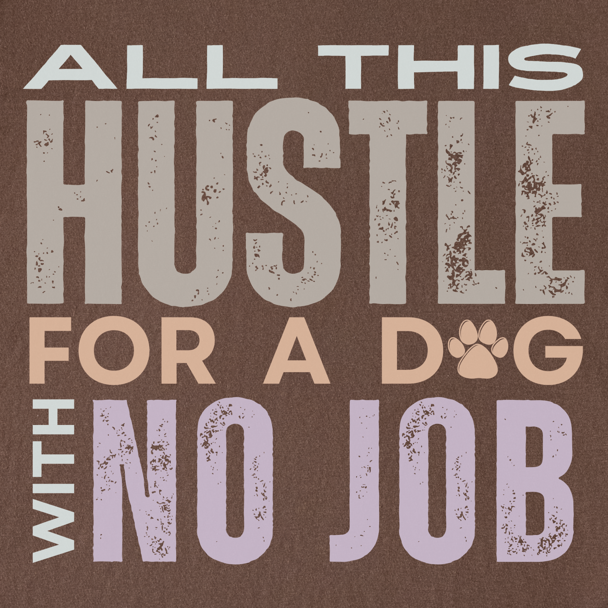 vintage-hustle-dog-with-no-job-dog-text-comfort-colors-t-shirt-in-espresso - Espresso Full Graphic