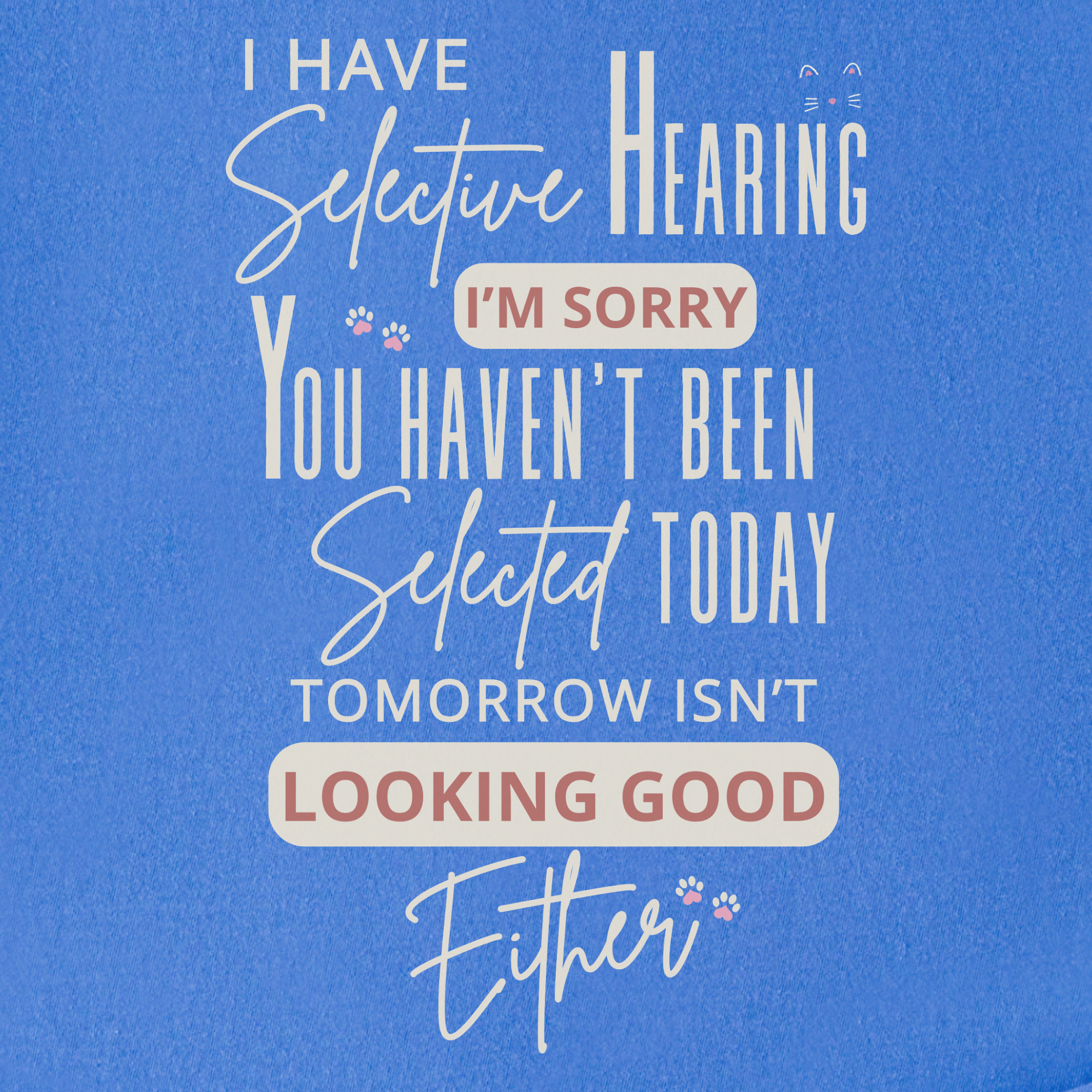 minimalist-i-have-selective-hearing-and-you-were-not-selected-cat-text-comfort-colors-t-shirt-in-flo-blue - Flo Blue Full Graphic