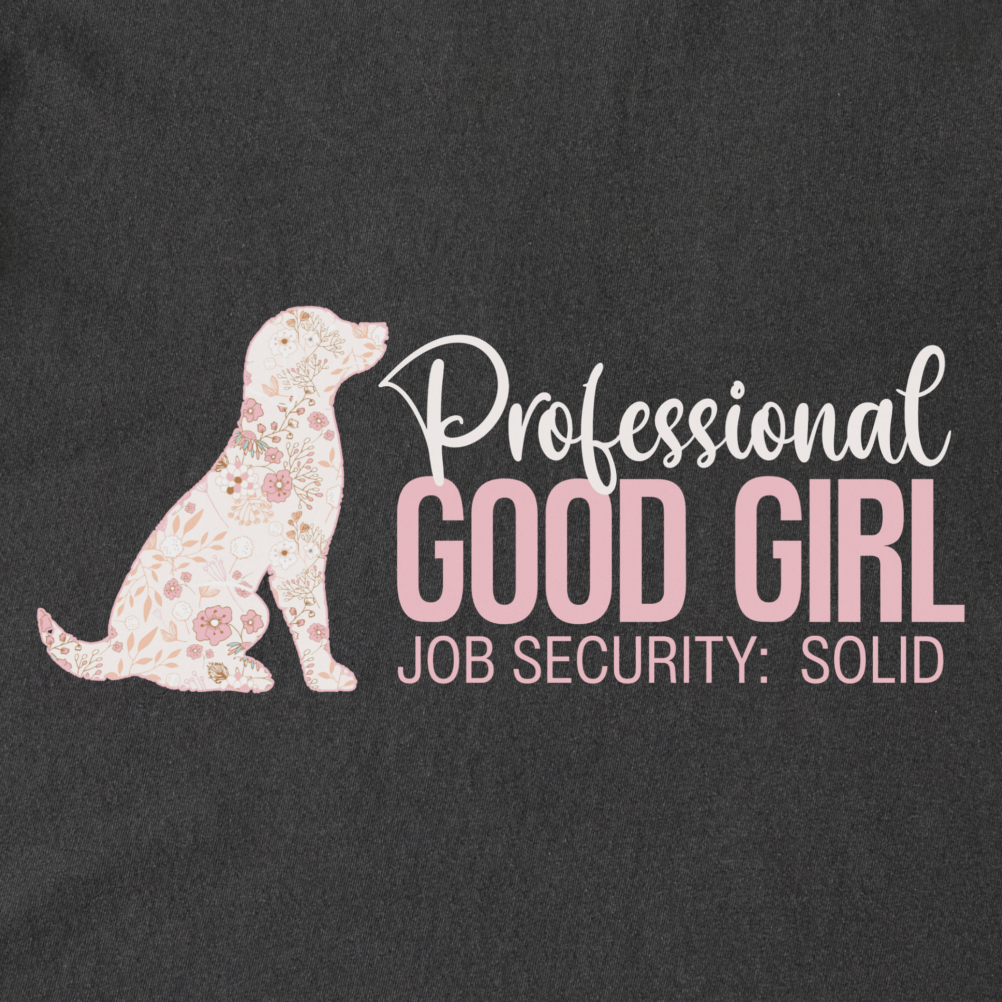 floral-professional-good-girl-solid-job-security-dog-graphic-comfort-colors-t-shirt-in-pepper - Pepper Full Graphic