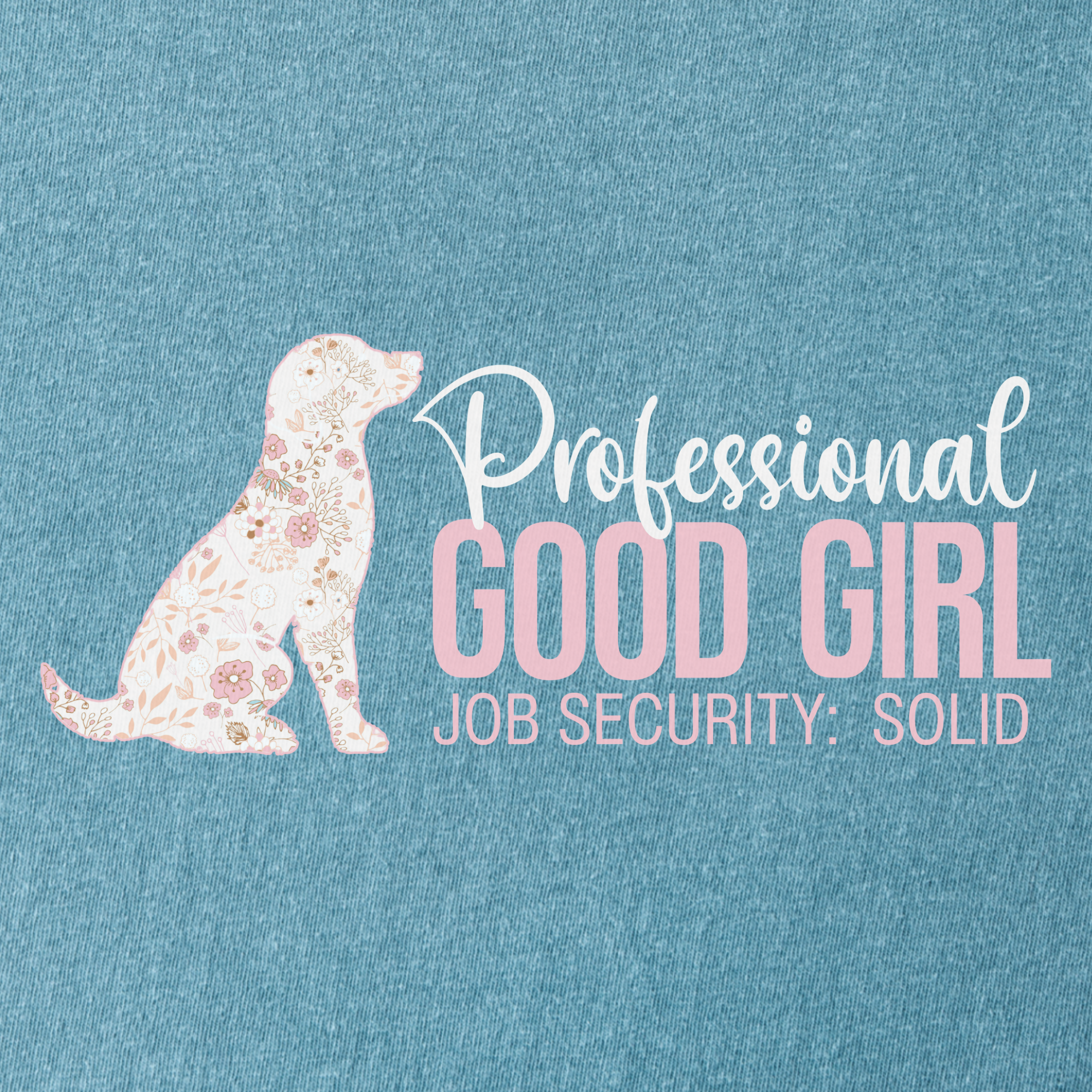 floral-professional-good-girl-solid-job-security-dog-graphic-comfort-colors-t-shirt-in-ice-blue - Ice Blue Full Graphic