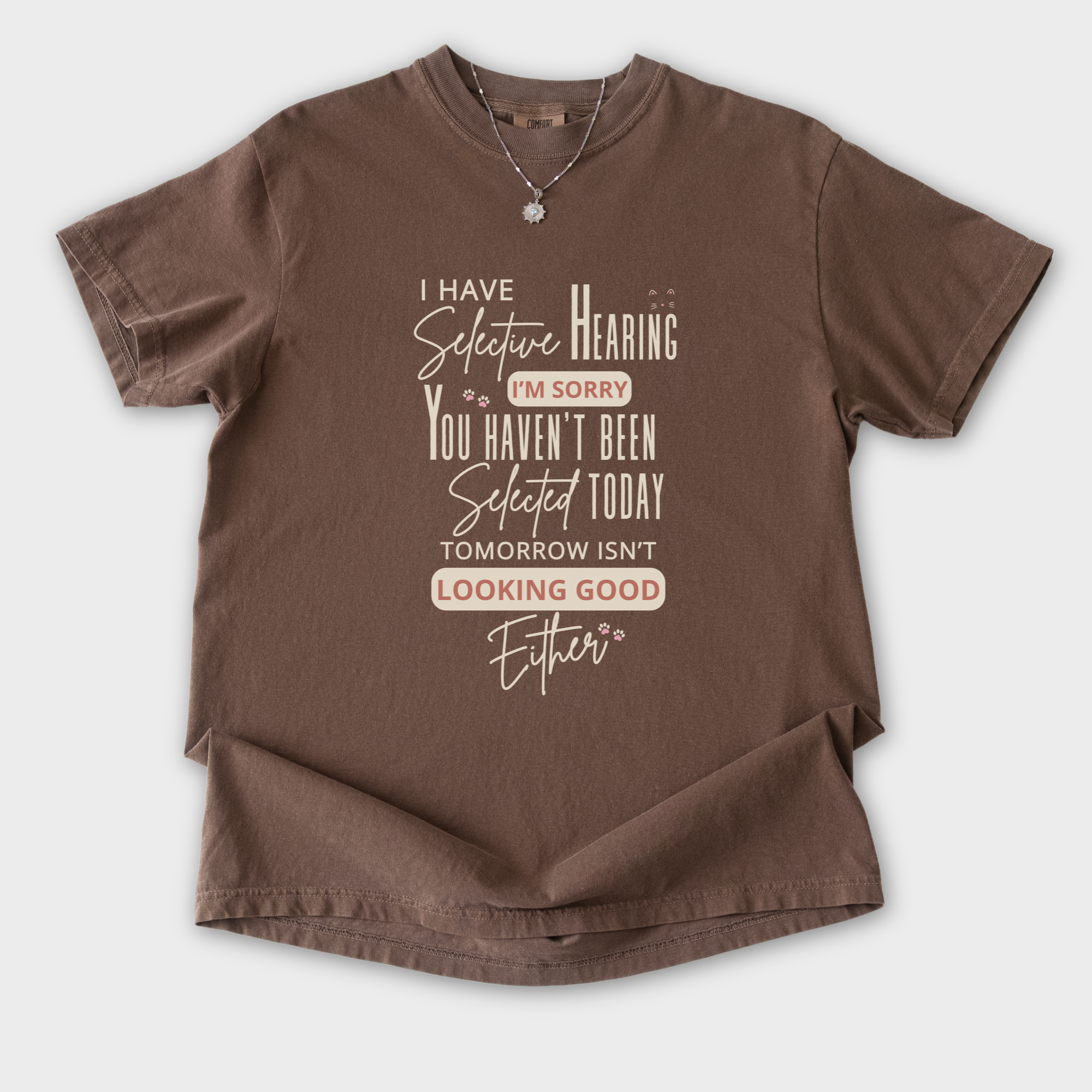 minimalist-i-have-selective-hearing-and-you-were-not-selected-cat-text-comfort-colors-t-shirt-in-espresso - Espresso Flat Lay Front