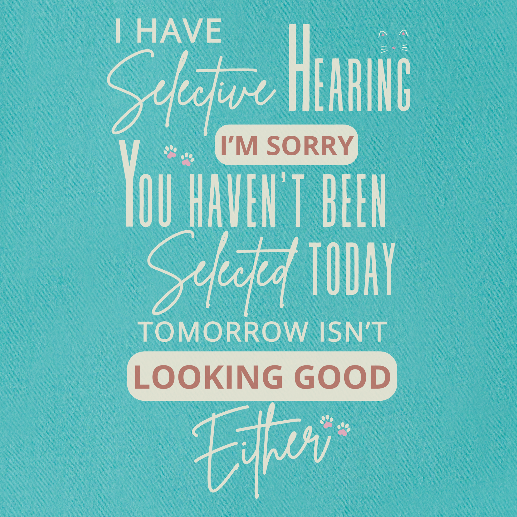 minimalist-i-have-selective-hearing-and-you-were-not-selected-cat-text-comfort-colors-t-shirt-in-seafoam - Seafoam Full Graphic