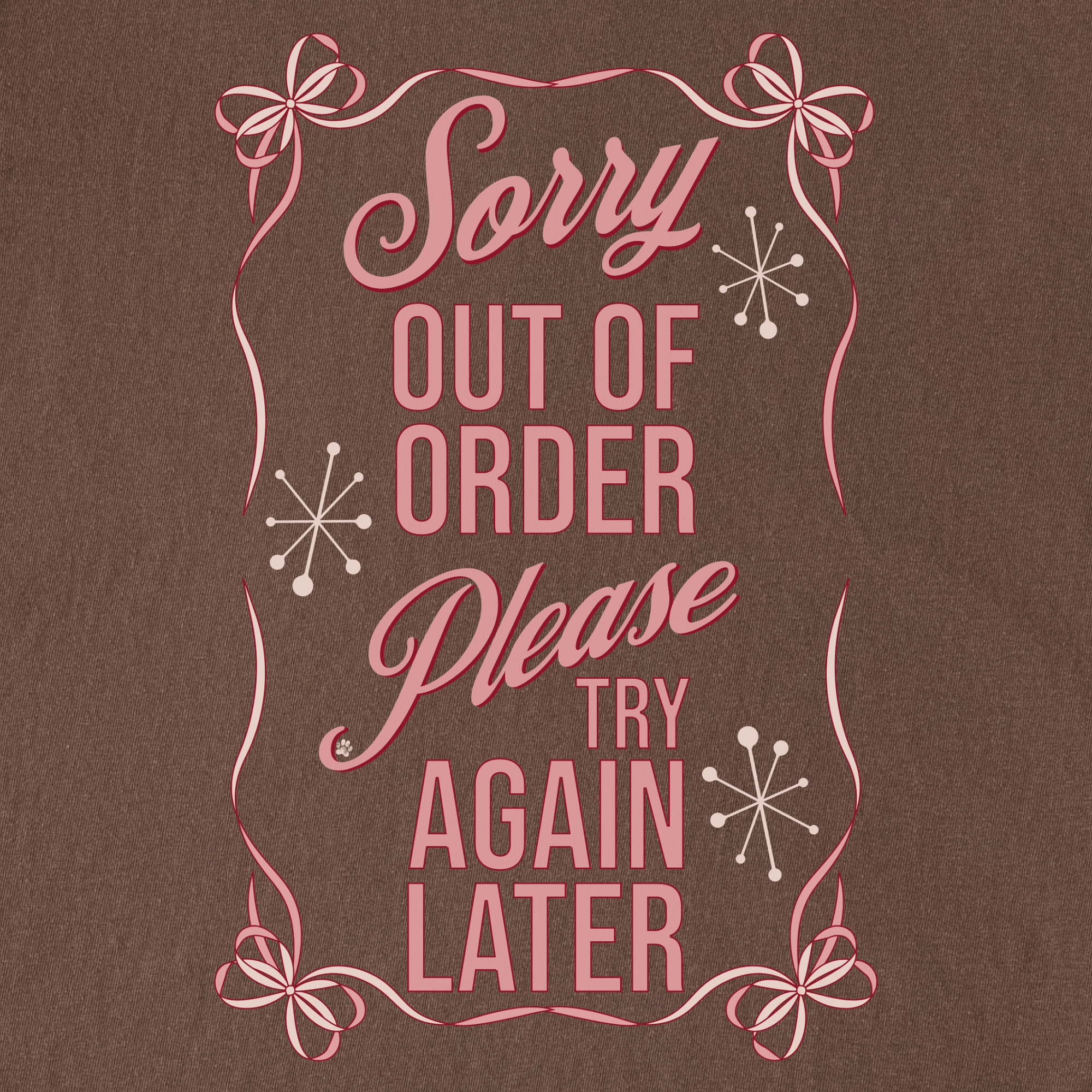 minimalist-sorry-out-of-order-please-try-again-later-feral-bow-comfort-colors-t-shirt-in-espresso - Espresso Full Graphic